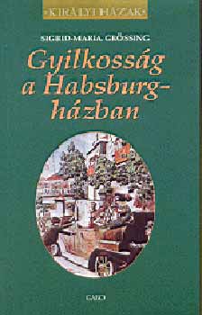 Sigrid-Maria Grssing - Gyilkossg a Habsburg hzban