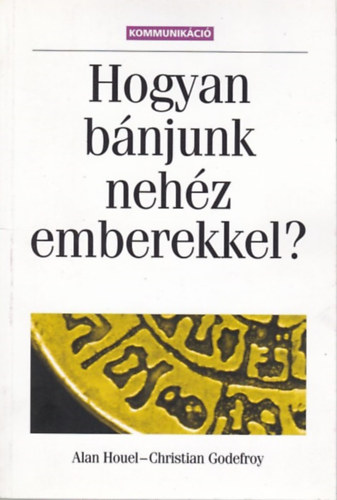Alan Houel; Christian Godefroy - Hogyan b�njunk neh�z emberekkel?