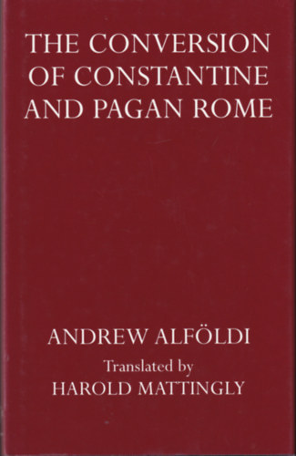 Andrew Alfldi - The conversion of Constantine and Pagan Rome