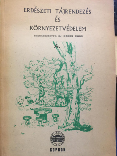 Dr. Dobos Tibor - Erdészeti tájrendezés és környezetvédelem A. kötet