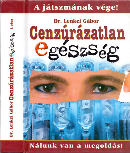 Dr. Lenkei G�bor - A j�tszm�nak v�ge! N�lunk van a megold�s! Cenz�r�zatlan eg�szs�g 1. r�sz