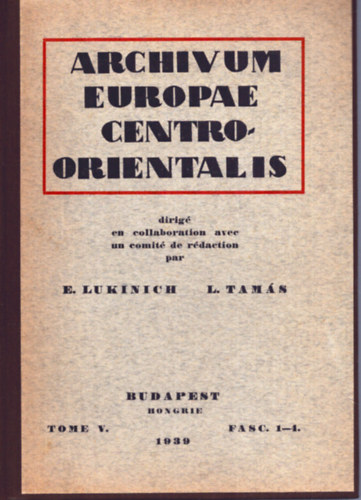 L. Tam�s E. Lukinich - Archivum Europae Centro-orientalis Tome V. 1939. (K�z�p-Kelet Eur�pa arh�vuma)
