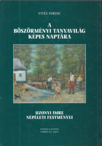 Vitéz Ferenc - A böszörményi tanyavilág képes naptára - Uzonyi Imre népéleti festményei