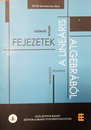 Csrg Istvn - Fejezetek a lineris algebrbl kidolgozott pldkkal