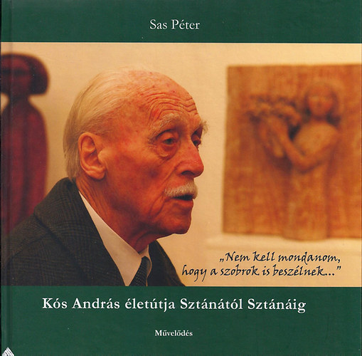 Sas Péter - Kós András életútja Sztánától Sztánáig