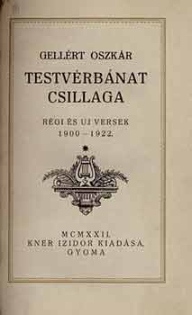 Gellrt Oszkr - Testvrbnat csillaga - Rgi s uj versek 1900-1922