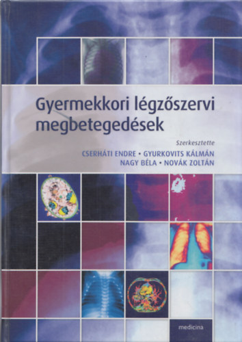 Gyurkovits K�lm�n, Nagy B�la, Nov�k Zolt�n Cserh�ti Endre - Gyermekkori l�gz�szervi megbeteged�sek