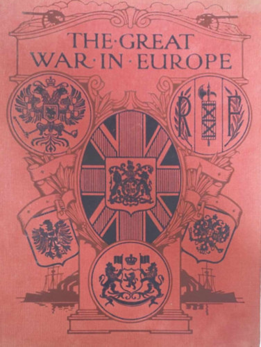 Frank R. Cana - The Great War in Europe - A Record of the Struggle against Germany Vol I. (Msodik vilghbor Eurpban - angol nyelv)