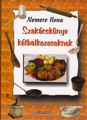 Nemere Ilona - Szakácskönyv kétbalkezeseknek