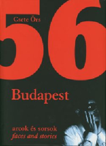 Csete rs - 1956 Budapest (Arcok s sorsok)