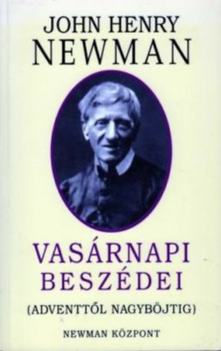 John Henry bboros Newman - John Henry Newman vasrnapi beszdei (Adventtl Nagybjtig)