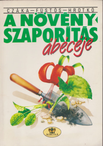 Cz�ka Sarolta; F�st�s Zsuzsanna; Hrotk� K�roly - A n�v�nyszapor�t�s �b�c�je