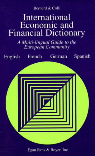 Bernard & Colli - International Economic and Financial Dictionary: A Multi-Lingual Guide to the European Community