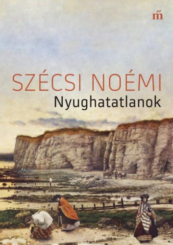 Szécsi Noémi - Nyughatatlanok
