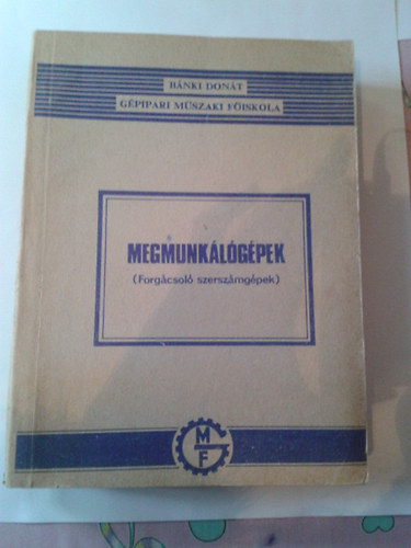 Dr. Nagy P. Sándor - Megmunkálógépek (Forgácsoló szerszámgépek)