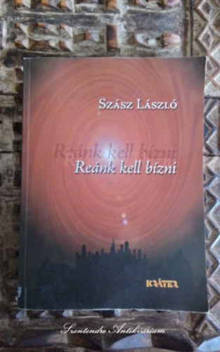 Turcs�ny P�ter  Sz�sz L�szl� (szerk.) - Re�nk kell b�zni - Nemzeti Kultur�lis Alap
