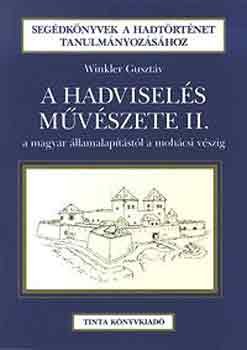 Winkler Gusztv - A hadvisels mvszete II. -A magyar llamalaptstl a mohcsi vszig
