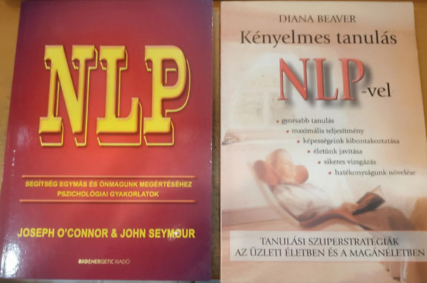 John Seymour, Diana Beaver Joseph O'Connor - 2 db NLP seg�ts�g egym�s �s �nmagunk meg�rt�s�hez pszichol�giai gyakorlatok + K�nyelmes tanul�s NLP-vel