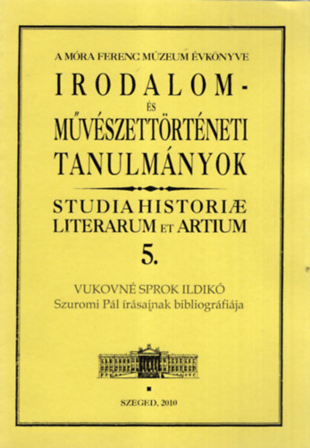 Vukovn Sprok Ildik - Szuromi Pl rsainak bibliogrfija - Irodalom- s mvszettrtneti tanulmnyok 5.