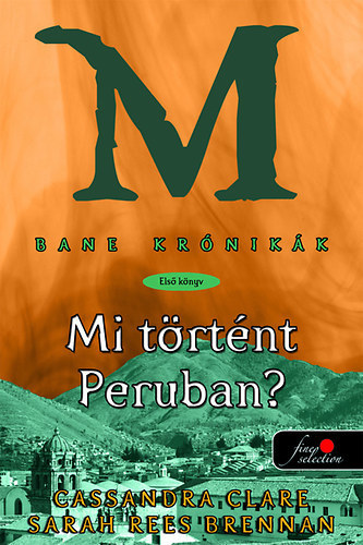 Sarah Rees Brennan, Maureen Johnson Clare Cassandra - Bane krnikk I-IV.: 1. Mi trtnt Peruban?, 2. A szkevny kirlyn, 3. Vmprok, pogcsk s Edmund Herondale, 4. Az jfli rks