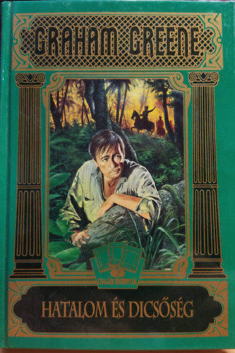 Graham Greene - Hatalom �s dics�s�g