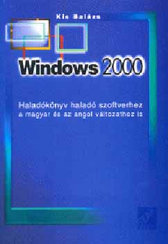 Kis Balzs - Windows 2000 Haladknyv halad szoftverhez. Magyar-angol vltozathoz
