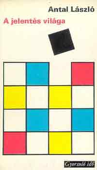 Antal László - A jelentés világa (gyorsuló idő)