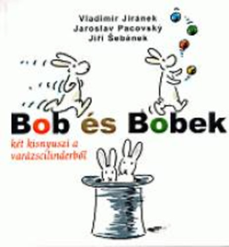 Jiránek Pacovsky - Bob és Bobek - Két kisnyuszi a varázscilinderből
