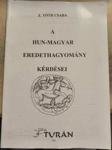 Z. T�th Csaba - A hun-magyar eredethagyom�ny k�rd�sei (reprint)