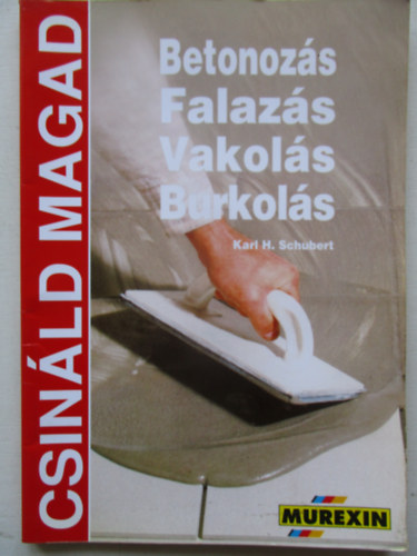 Karl H. Schubert - Betonoz�s, falaz�s, vakol�s, burkol�s (Csin�ld magad)