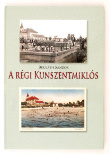 Bern�th S�ndor - A r�gi Kunszentmikl�s