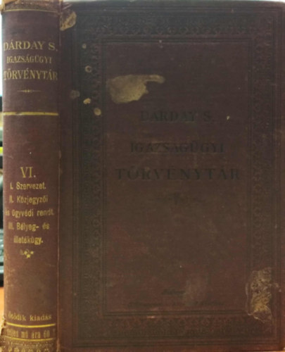 Drday Sndor - Igazsggyi trvnytr. Rendeletek- s dntvnyekkel kiegsztve VI. rsz.