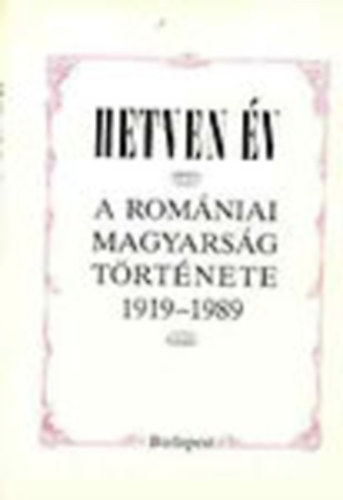 Barab�s; Di�szegi; Enyedi; Seb�k; R. S�le - Hetven �v - A rom�niai magyars�g t�rt�nete 1919-1989