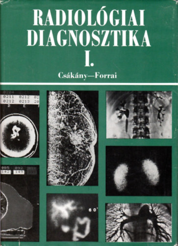 Forrai Jen�  (szerk.) Cs�k�ny Gy�rgy (szerk.) - Radiol�giai diagnosztika I.