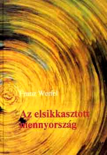 Ford.: Juhsz Vilmos Franz Werfel - Az elsikkasztott mennyorszg (Der veruntreute Himmel)