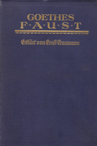 Ernst Traumann - Goethes Faust - Nach Entstehung und Inhalt erkl�rt I-II