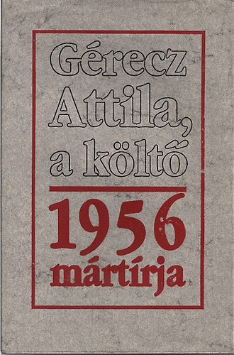 K�rp�ti Kamil  (szerk.) - G�recz Attila, a k�lt� - 1956 m�rt�rja (G.Dor� "Dante" rajzaival)