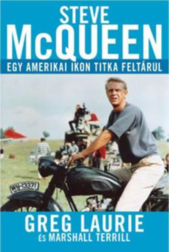 Greg Laurie - Steve Mcqueen - egy amerikai ikon titka feltárul