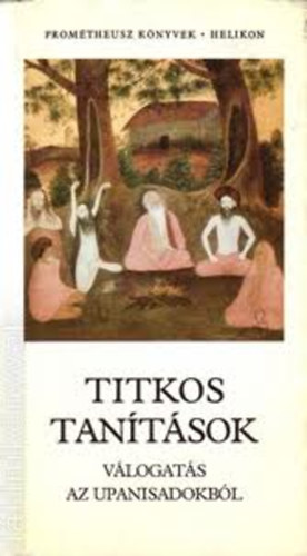Szerkeszt� Vekerdi J�zsef Pusk�s Ildik� - Titkos tan�t�sok - V�logat�s az Upanisadokb�l (Prom�theusz k�nyvek 14)    - Sz�nes illusztr�ci�kat tartalmaz.