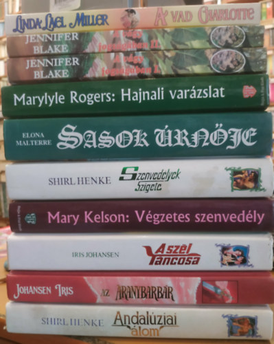Iris Johansen, Mary Kelson, Marylyle Rogers, Shirl Henke, Elona Malterre, Jennifer Blake, Linda Lael Miller - 10 db romantikus: A sz�l t�ncosa; A vad Charlotte; A v�gy fogs�g�ban I-II.; Az aranybarb�r; Andal�ziai �lom; Hajnali var�zslat; Sasok �rn�je; Szenved�lyek szigete; V�gzetes szenved�ly