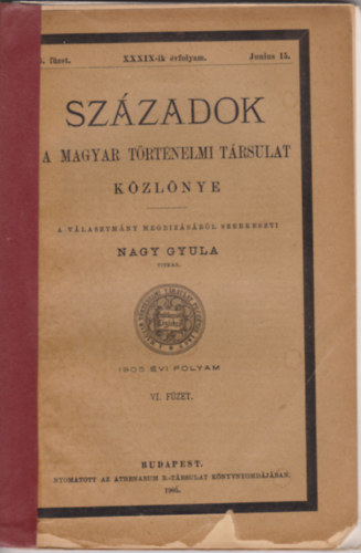 Nagy Gyula  (szerk.) - Szzadok 1905. vi folyam VI. fzet