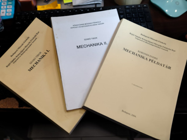 Korondi Endre Szabó Tibor - Mechanika I.-II. + Mechanika példatár (3 kötet)