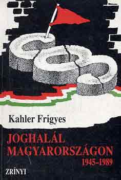 Kahler Frigyes - Joghal�l Magyarorsz�gon 1945-1989