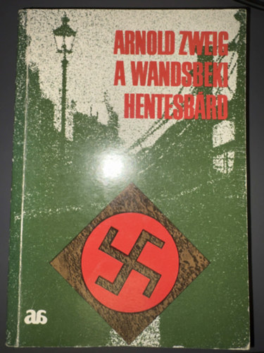 Ford.: Zs�mboki Zolt�n; Kardoss Tilda Arnold Zweig - A Wandsbeki hentesb�rd - Egyedi term�kfot�