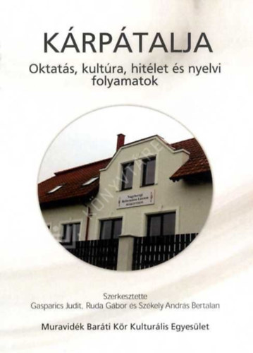 Gasparics Judit �s Ruda G�bor  (szerk.) - K�rp�talja - Oktat�s, kult�ra, hit�let �s nyelvi folyamatok