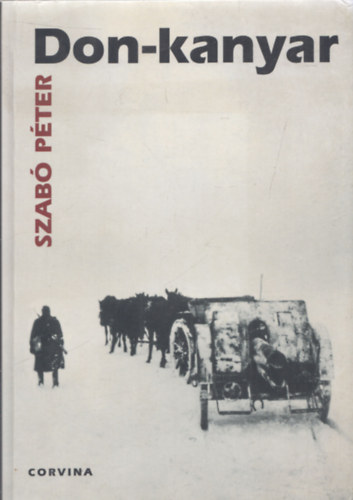 Szab Pter - Don-Kanyar - A magyar kirlyi 2. honvd hadsereg trtnete (1942-1943 )