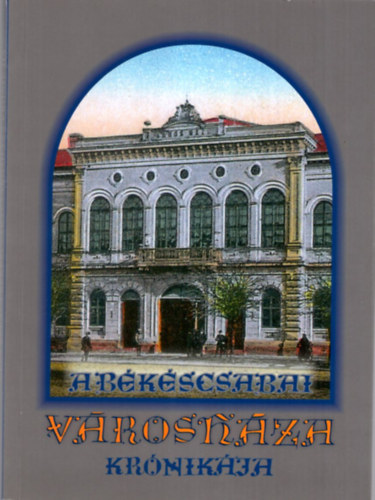 G�cs B�la - A B�k�scsabai V�rosh�za Kr�nik�ja