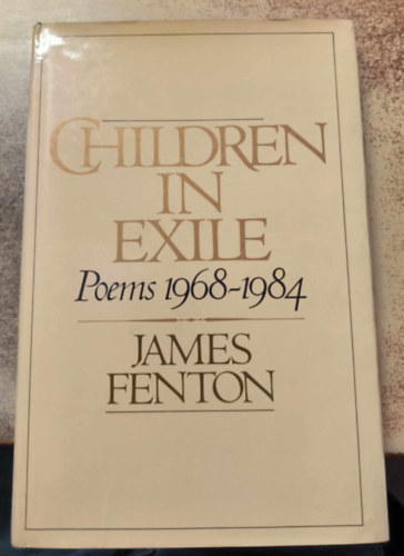 James Fenton - Children in Exile: Poems 1968-1984