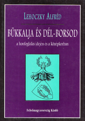 Lehoczky Alfrd - Bkkalja s Dl-Borsod a honfoglals idejn s a kzpkorban III.: A Tisza-part trzsi kzsgei