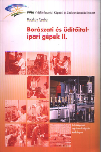 Bacskay Csaba - Bor�szati �s �d�t�ital-ipari g�pek I-II. (�-373/I-II.)